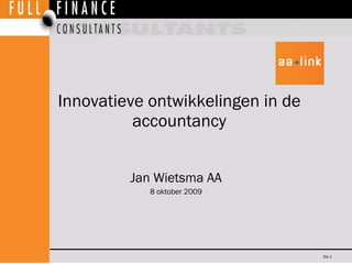 Innovatieve ontwikkelingen in de accountancy Jan Wietsma AA 8 oktober 2009 