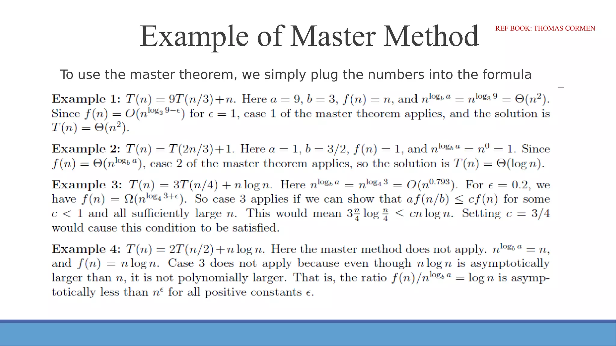 Example of Master Method
To use the master theorem, we simply plug the numbers into the formula
REF BOOK: THOMAS CORMEN
 