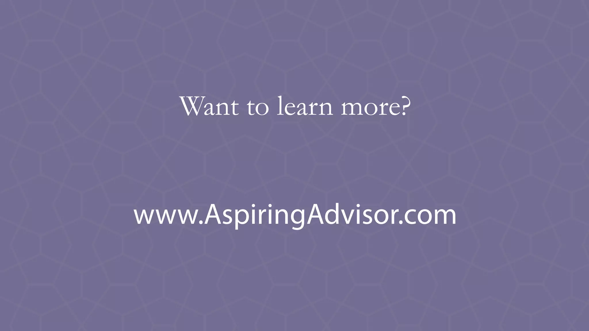 Want to learn more?
www.AspiringAdvisor.com
 