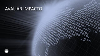 AVALIAR IMPACTO
 