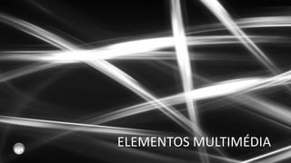 ELEMENTOS MULTIMÉDIA
 