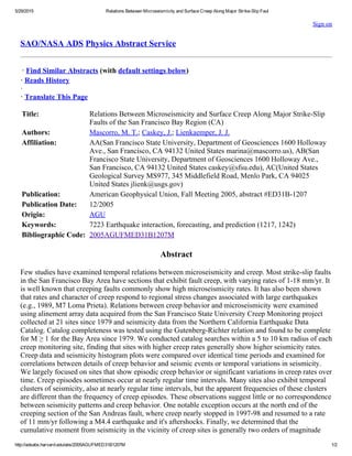 5/29/2015 Relations Between Microseismicity and Surface Creep Along Major Strike­Slip Faul
http://adsabs.harvard.edu/abs/2005AGUFMED31B1207M 1/2
Sign on
SAO/NASA ADS Physics Abstract Service
· Find Similar Abstracts (with default settings below)
· Reads History
·
· Translate This Page
Title: Relations Between Microseismicity and Surface Creep Along Major Strike­Slip
Faults of the San Francisco Bay Region (CA)
Authors: Mascorro, M. T.; Caskey, J.; Lienkaemper, J. J.
Affiliation: AA(San Francisco State University, Department of Geosciences 1600 Holloway
Ave., San Francisco, CA 94132 United States marina@mascorro.us), AB(San
Francisco State University, Department of Geosciences 1600 Holloway Ave.,
San Francisco, CA 94132 United States caskey@sfsu.edu), AC(United States
Geological Survey MS977, 345 Middlefield Road, Menlo Park, CA 94025
United States jlienk@usgs.gov)
Publication: American Geophysical Union, Fall Meeting 2005, abstract #ED31B­1207
Publication Date: 12/2005
Origin: AGU
Keywords: 7223 Earthquake interaction, forecasting, and prediction (1217, 1242)
Bibliographic Code: 2005AGUFMED31B1207M
Abstract
Few studies have examined temporal relations between microseismicity and creep. Most strike­slip faults
in the San Francisco Bay Area have sections that exhibit fault creep, with varying rates of 1­18 mm/yr. It
is well known that creeping faults commonly show high microseismicity rates. It has also been shown
that rates and character of creep respond to regional stress changes associated with large earthquakes
(e.g., 1989, M7 Loma Prieta). Relations between creep behavior and microseismicity were examined
using alinement array data acquired from the San Francisco State University Creep Monitoring project
collected at 21 sites since 1979 and seismicity data from the Northern California Earthquake Data
Catalog. Catalog completeness was tested using the Gutenberg­Richter relation and found to be complete
for M ≥ 1 for the Bay Area since 1979. We conducted catalog searches within a 5 to 10 km radius of each
creep monitoring site, finding that sites with higher creep rates generally show higher seismicity rates.
Creep data and seismicity histogram plots were compared over identical time periods and examined for
correlations between details of creep behavior and seismic events or temporal variations in seismicity.
We largely focused on sites that show episodic creep behavior or significant variations in creep rates over
time. Creep episodes sometimes occur at nearly regular time intervals. Many sites also exhibit temporal
clusters of seismicity, also at nearly regular time intervals, but the apparent frequencies of these clusters
are different than the frequency of creep episodes. These observations suggest little or no correspondence
between seismicity patterns and creep behavior. One notable exception occurs at the north end of the
creeping section of the San Andreas fault, where creep nearly stopped in 1997­98 and resumed to a rate
of 11 mm/yr following a M4.4 earthquake and it's aftershocks. Finally, we determined that the
cumulative moment from seismicity in the vicinity of creep sites is generally two orders of magnitude
 