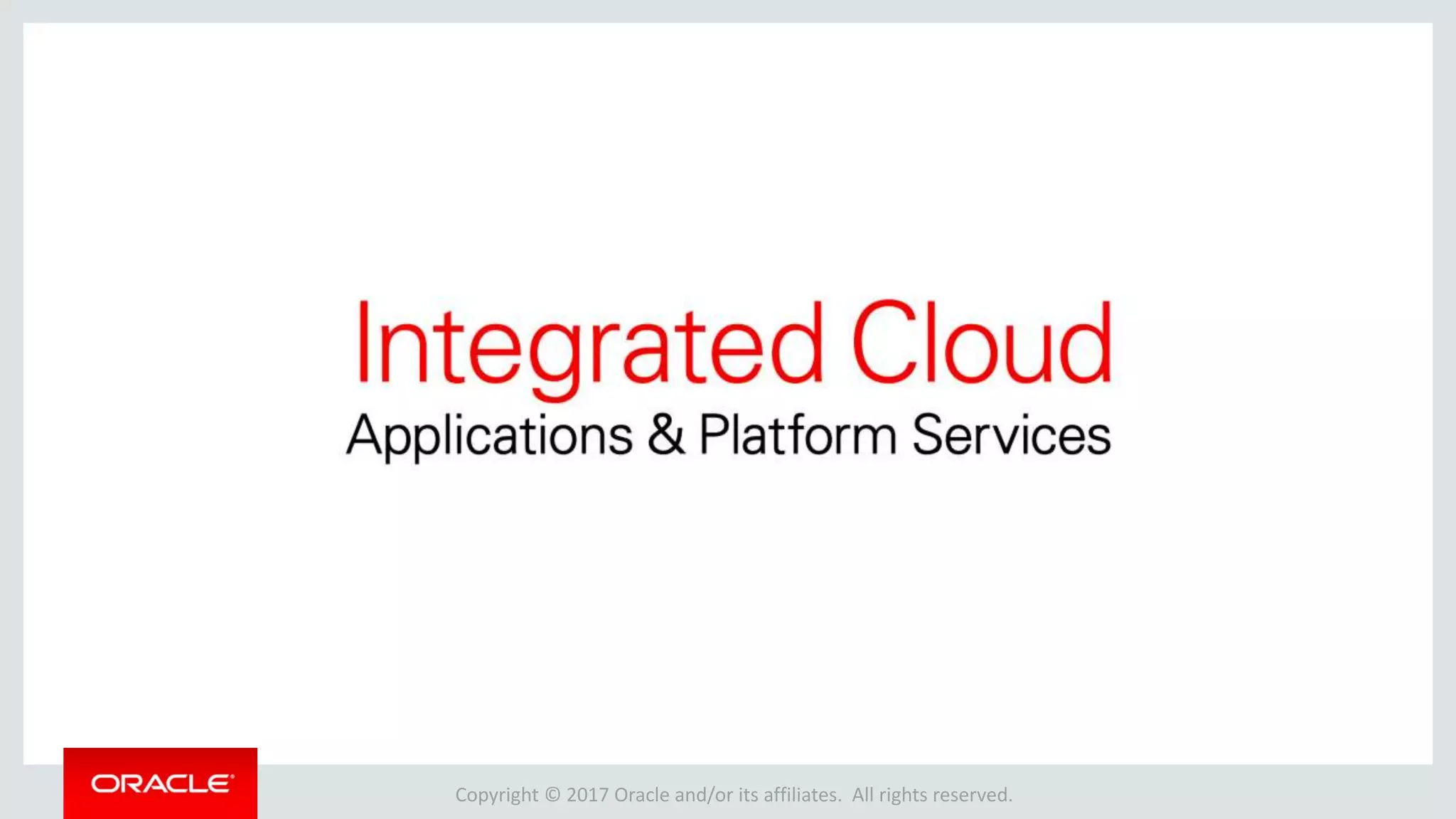 Copyright © 2017 Oracle and/or its affiliates. All rights reserved.
 