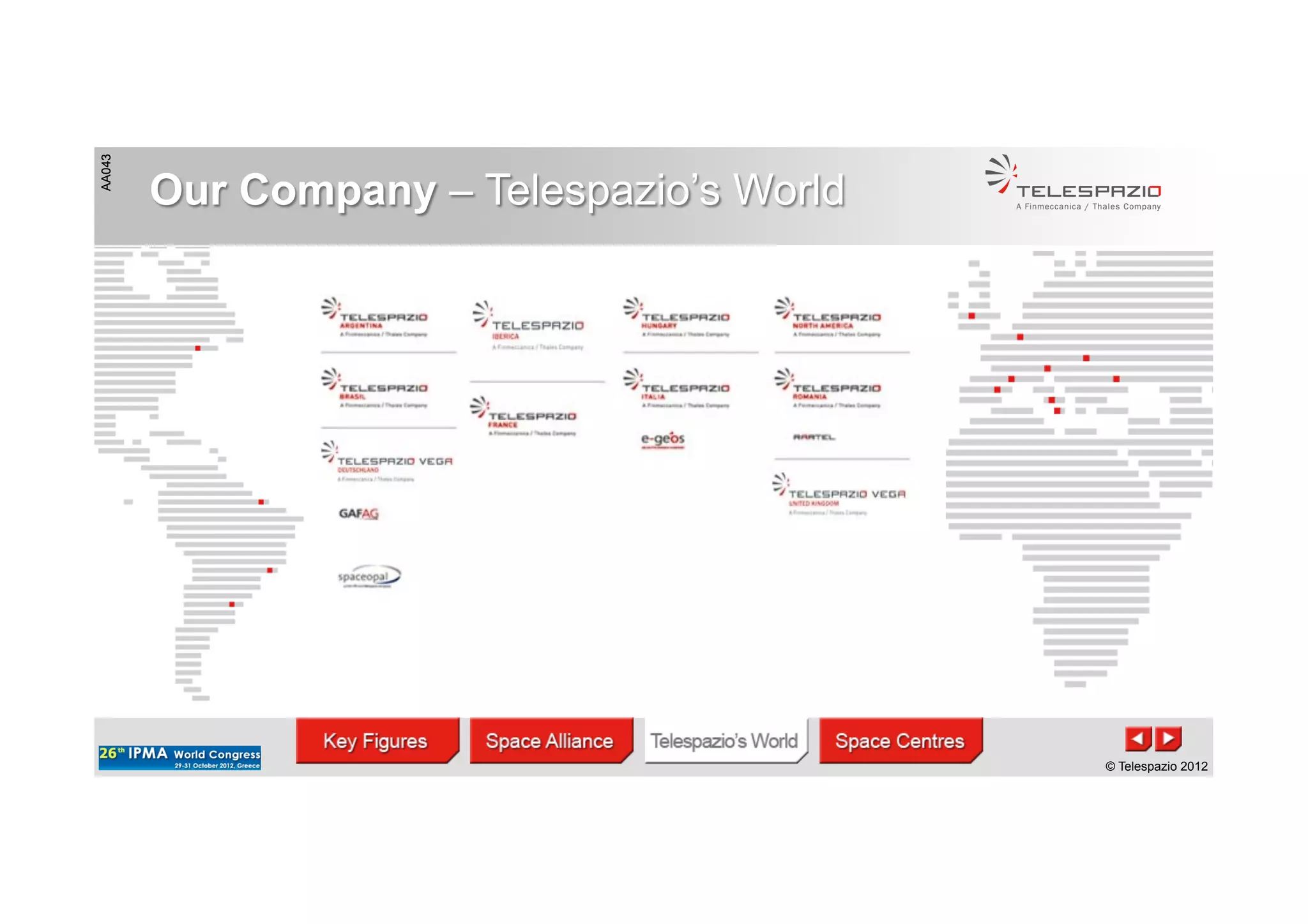 AA043
© Telespazio 2012
AA043
© Telespazio 2012
Our Company – Telespazio’s World
 