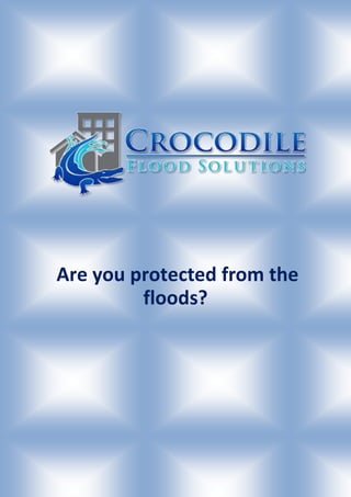Are you protected from the
floods?
 