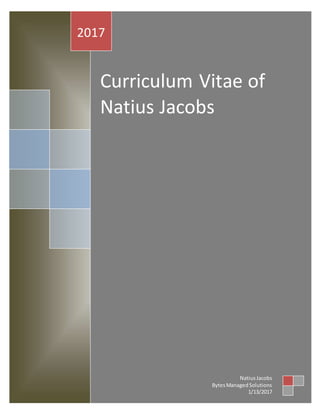 Curriculum Vitae of
Natius Jacobs
2017
NatiusJacobs
BytesManagedSolutions
1/13/2017
 