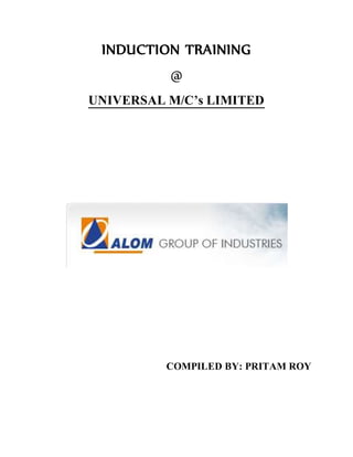 INDUCTION TRAINING
@
UNIVERSAL M/C’s LIMITED
COMPILED BY: PRITAM ROY
 