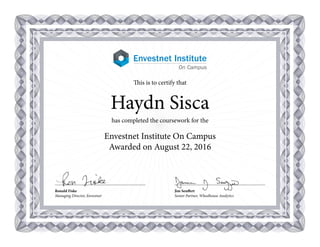 Ronald Fiske
Managing Director, Envestnet
Jim Seuffert
Senior Partner, Wheelhouse Analytics
This is to certify that
Haydn Sisca
has completed the coursework for the
Envestnet Institute On Campus
Awarded on August 22, 2016
 
