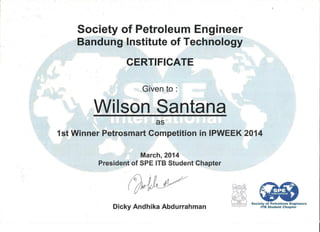 Society of Petroleum Engineer
Bandung Institute of Technology
CERTIFICATE
Given to :
as
1st Winner Petrosmart Competition in IPWEEK 2014
March, 2014
President of SPE ITS Student Chapter
Dicky Andhika Abdurrahman
 