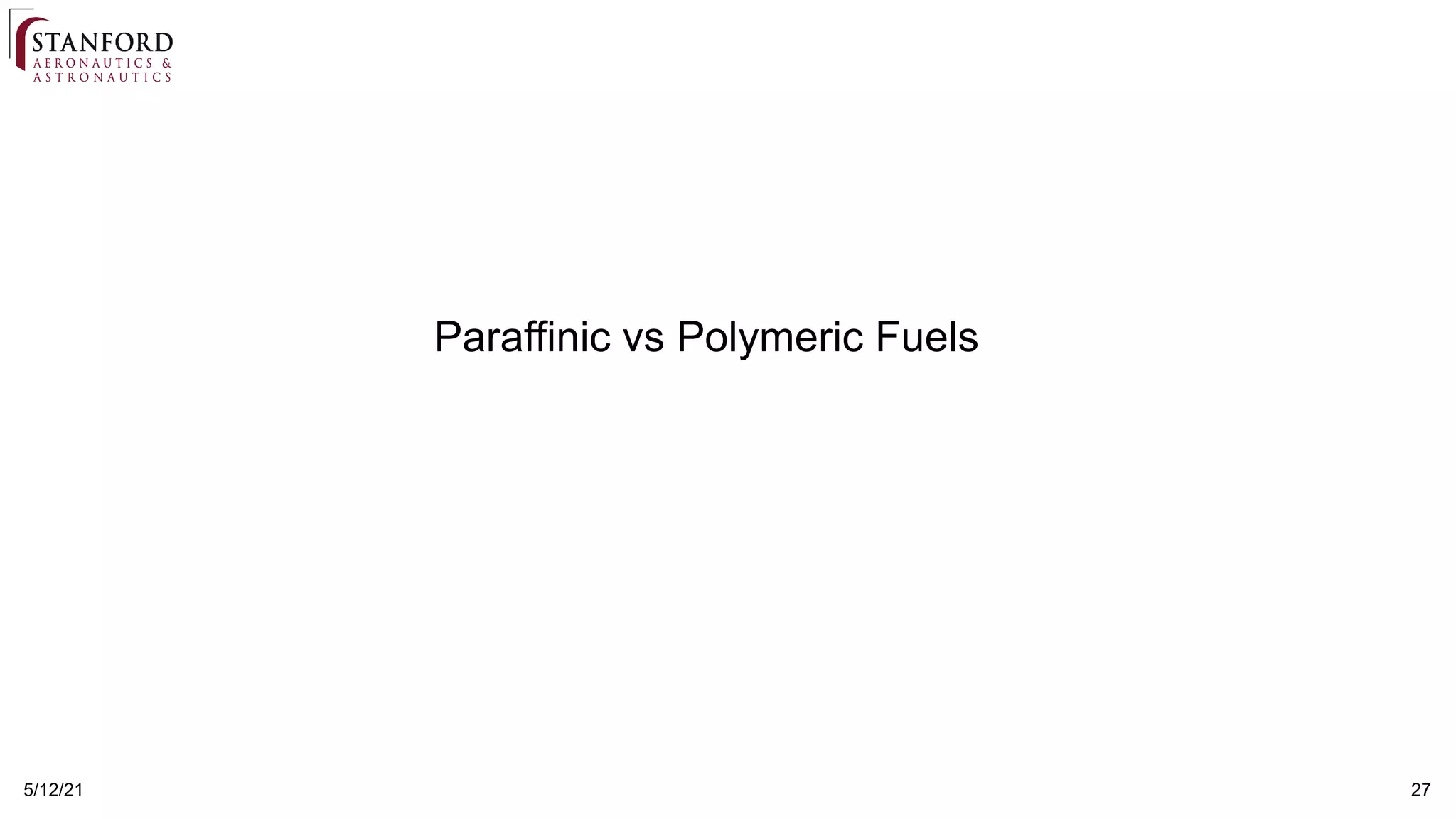 27
5/12/21
Paraffinic vs Polymeric Fuels
 