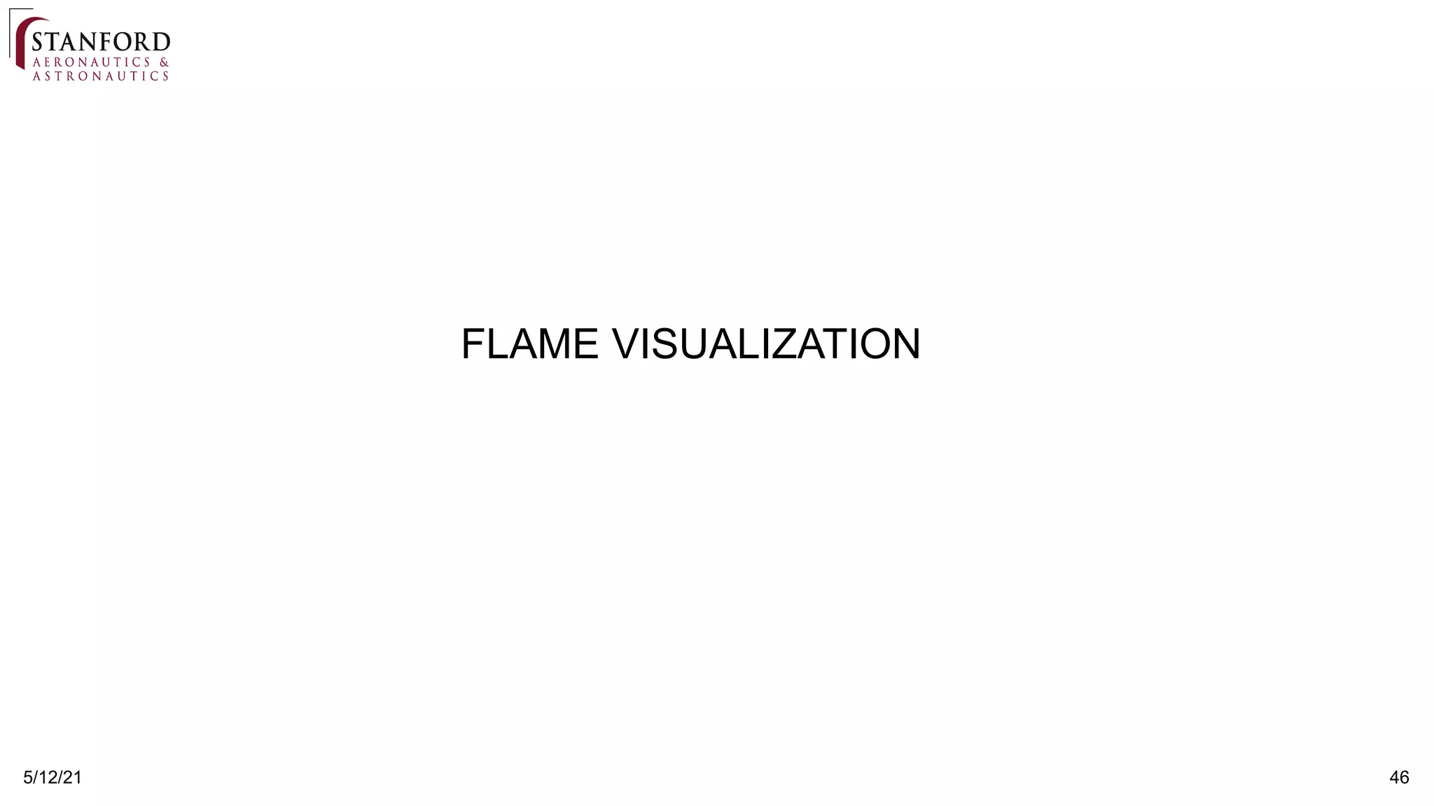 46
5/12/21
FLAME VISUALIZATION
 