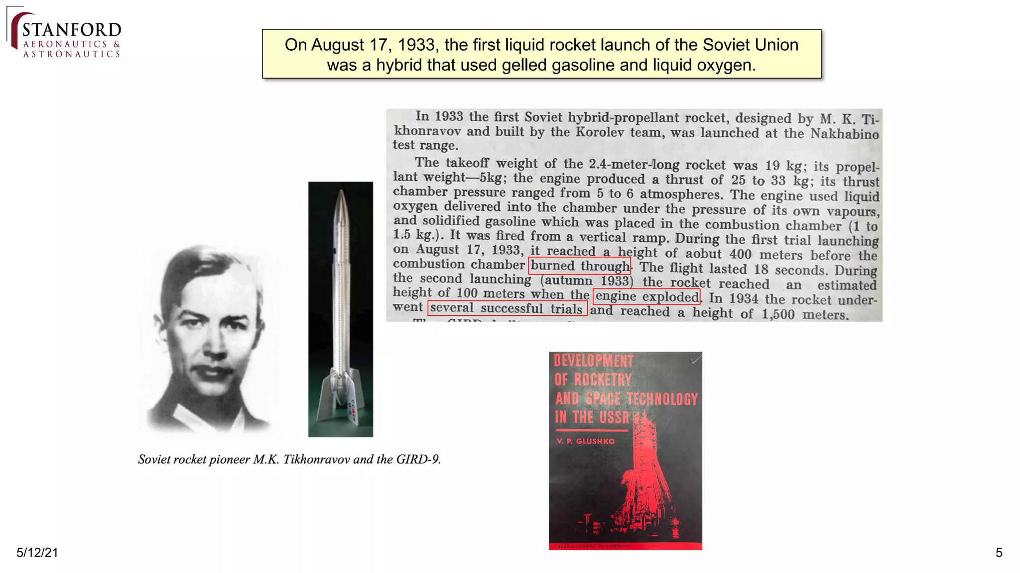 5
5/12/21
On August 17, 1933, the first liquid rocket launch of the Soviet Union
was a hybrid that used gelled gasoline and liquid oxygen.
 