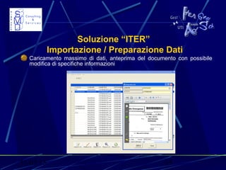 31/03/15 15
Soluzione “ITER”
Importazione / Preparazione Dati
Caricamento massimo di dati, anteprima del documento con possibile
modifica di specifiche informazioni
 