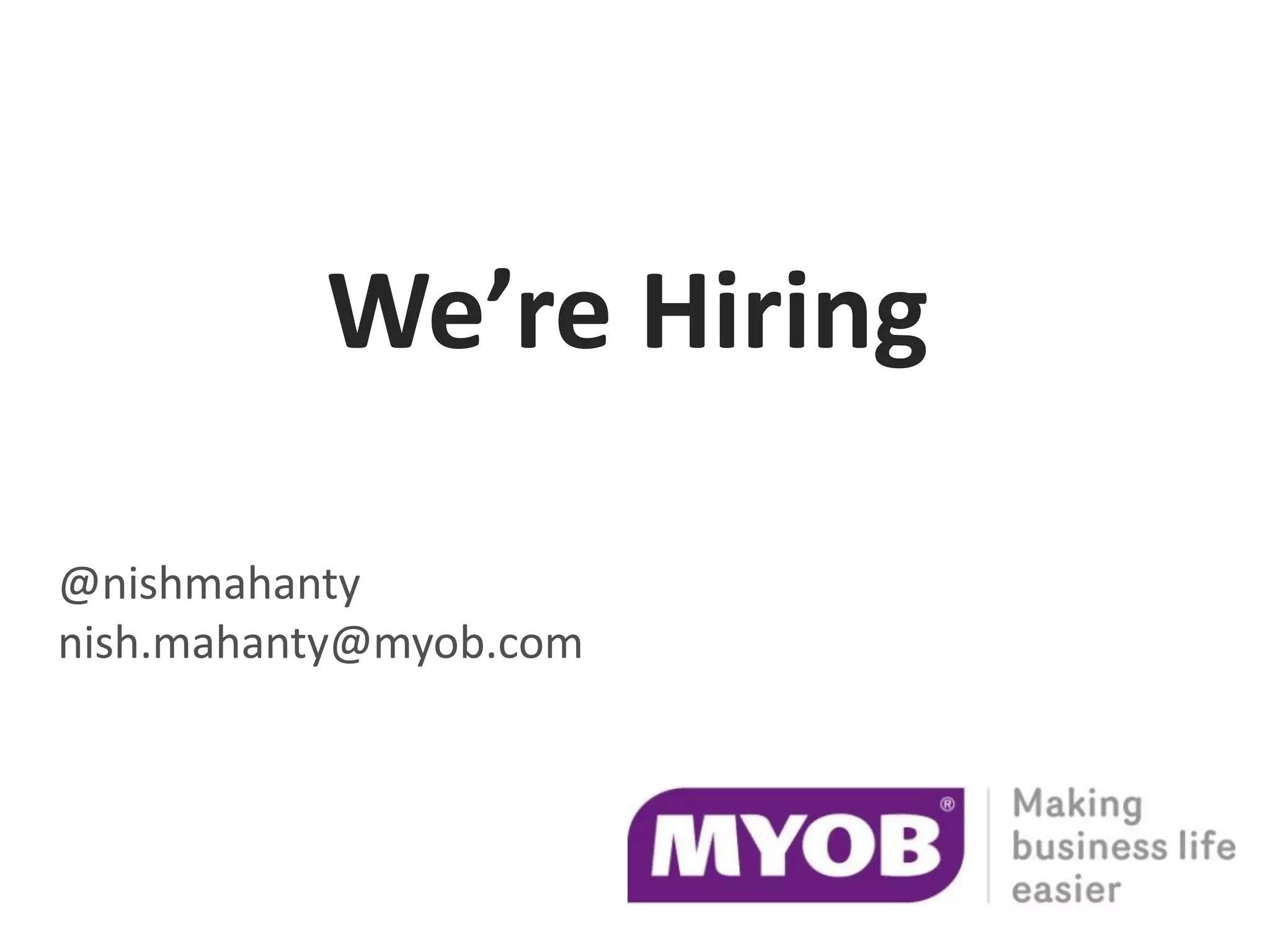 We’re Hiring

@nishmahanty
nish.mahanty@myob.com
 