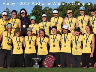 Honey - 2012 Australian Women’s Champions
 