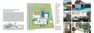 areas:
ground area - 5275sqf
deck/waterbody/ outdoor
shower area - 4650sqf
total area - 10125sqf
terrace area - 1250sqf
site area - 23277sqf
1 - entry
2 - main entrance
3 - secondary entrance
4 - service entrance
5 - living room
6 - powder room
7 - passage
8 - kitchen
9 - utility
10 - maid’s bath
11 - maid’s room
12 - store room
13 - puja room
14 - pantry
15 - home theatre
16 - bedroom
17 - bath
18 - outdoor shower
19 - plunge pool
20 - swimming pool
21 - water body
22 - courtyard
23 - deck
24 - garden/lawn
25 - kitchen garden
26 - filtration room
27 - diesel generator
28 - septic tank
29 - soak pit
swimming poolpool deck
living roomcourtyard
son’s roomdaughter’s bedroom
1
2
3
4
5
6 67
7
8
9
10
11
12 13 14
15
16
17
22
16
17
16
17
17
16
18
1920
18
18
19
19
18
18
21
23
24
23
24
23
24
23
24
23
23
24
P A R K I N G
25
26
27
28
29
ground floor plan
The client wanted to design the house such that it could be used on time
sharing bases. His vision was to have experimental homes away from
the main city which people could rent for a few months to a few years.
This was to be the first prototype of many such homes in the vicinity.
Each room of the house was designed to act as an independent unit
with privacy, its own water body and lawn area. Just the living, dining
areas and kitchen were kept common. However during the construction
a family showed interest and bought the villa. The family of three
generations was to use this house as their holiday / weekend home.
The design goal had switched from the original needs into a larger
interconnected space that could accommodate a new and growing
family. The personality of each person was reflected in their room.
Private Residence in Alibaug,
Maharashtra, India
 
