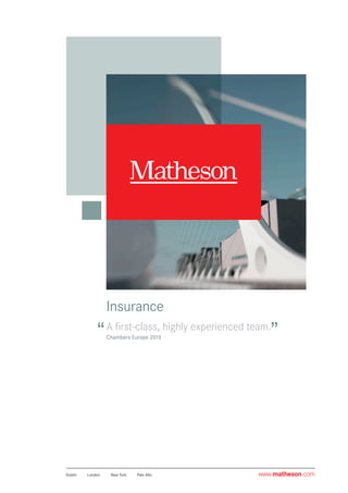 Dublin	 London	 New York	 Palo Alto www.matheson.com
Insurance
A first-class, highly experienced team.
Chambers Europe 2015
 