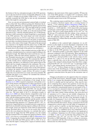 A&A 534, A41 (2011)
                                                                                                                            √
the bottom of the Lyα absorption troughs in the COS spectrum,           brightness, the total extent of this region would be 5 times the
even in the deconvolved version. Comparable diﬀerences in the           size of the STIS aperture, or roughly 0.45 in diameter, which
N v and C iv troughs are not readily visible in Fig. 7, so we have      is consistent with the limits in size we set from the lack of any
carefully examined the COS data to rule out any instrumental            detectable spatial extent in the COS spectrum.
eﬀects that might be causing this.
                                                                            This scattering region would then have a radius of ∼150 pc.
     First, we can rule out instrumental scattered light, or residual   If it occupied a biconical region with a covering fraction of
eﬀects of the LSF. Since diﬀerent grating tilts illuminate the de-      ΔΩ/4π = 0.25, following Krolik & Begelman (1986), the re-
tector slightly diﬀerently, we compared the separate spectra from       quired Thomson optical depth τe to produce the scattered ﬂux
each grating tilt and each visit. The extra light in the Lyα trough     would be τe = 0.05/(ΔΩ/4π) = 0.20, where 0.05 is the fraction
is visible at both grating tilts, 1309 and 1327, in both visits of      of uniformly scattered light in the troughs of the COS and FUSE
our observations. One can readily see in the deconvolved COS            spectra. This gives a total column density of 3.0 × 1023 cm−2 for
spectrum in Fig. 3 that the saturated galactic Si ii λ1260 absorp-      the hot gas. If it uniformly ﬁlls this volume, it has a density of
tion line is fully corrected to a black trough that is a good match     1900 cm−3 and a total mass of 2.0 × 108 M . While this is larger
to the STIS spectrum. The much deeper and wider absorption              than the reﬂecting region in NGC 1068, its properties are not
trough at galactic Lyα at 1216 Å is also black, even in the spec-       unreasonable for a volume ﬁlled by the outﬂow from the nuclear
trum that has not been deconvolved if one looks at regions that         region of Mrk 509.
are more than a resolution element removed from the geocoronal
Lyα line at the center of the trough. (The peak of the geocoronal           In addition to this scattered light component, we see dif-
Lyα emission is far brighter than the peak of Lyα in Mrk 509,           ferences in the depths of several absorption components in the
yet the ﬂux drops quickly by over two orders of magnitude from          Lyα and N v proﬁles. Examining Fig. 7 once again, one can
the peak down to the trough of the galactic Lyα absorption.)            see that components 1 and 1b in the COS Lyα spectrum are not
     Another possibility is that extended emission in Mrk 509, in       as deep as in the STIS spectrum. In contrast, component 1 in
particular, extended narrow Lyα emission might be ﬁlling in the         the N v absorption proﬁle is noticeably shallower in the STIS
absorption trough. The STIS observation used the 0.2 × 0.2 arc          spectrum compared to the COS spectrum. More quantitatively,
sec aperture, while the COS entrance aperture is 2.5 in diam-           we can compare the column densities in Tables 9 and 10. From
eter. Extended emission that is excluded by the STIS aperture           the FUSE Lyγ and Lyβ proﬁles in the velocity range of com-
could be entering the COS aperture. We examined the 2D spec-            ponents 1b, 1, and 1a we can see that this region of velocity
tra, both visually and as summed projections showing the spa-           space is optically thin, even in the Lyα proﬁle. Therefore, the
tial proﬁle, and there is no diﬀerence in the spatial extent of the     change in the summed column density from these three compo-
light in the Lyα troughs compared to the continuum. The cross-          nents from 88×1012 cm−2 to 57×1012 cm−2 is a decrease of 35%.
dispersion proﬁle of the continuum spectrum also shows the              For N v, the column density increased from 112 × 1012 cm−2 to
nominal width and shape of a point source in the COS aperture.          135 × 1012 cm−2 . If these changes are due to a change in the ion-
In contrast, the spatial extent of the geocoronal Lyα emission,         ization state of the absorbing gas, it indicates that the gas must
which ﬁlls the aperture, is quite obvious. Of course it is quite        have been in a lower ionization state in 2000, at an ionization
bright, but even scaled down it is easily seen to be extended. We       parameter somewhat below the peak for the ionization state of
conclude that there is no evidence for extended line emission           N v.
visible in the COS aperture.                                                Changes in absorption are also apparent when one compares
     Looking closely at the STIS spectrum, one sees that the Lyα        the two FUSE observations, obtained roughly 10 months apart.
absorption is not black at all portions of the trough. In fact,         In Fig. 8 we compare the absorption proﬁles in velocity space
Kraemer et al. (2003) required components with partial cover-           for the O vi doublet and for Lyβ and Lyγ. (One must be care-
ing to ﬁt the intrinsic absorption lines in their spectrum (C iv and    ful in comparing these spectra since portions of each line pro-
N v as well as Lyα), as did Kriss et al. (2000) in their FUSE           ﬁle are contaminated by foreground Galactic absorption.) We
spectrum. If one compares the partial covering fractions among          have marked the contaminating features in each panel of Fig. 8.
all three data sets (FUSE, STIS, and COS), one sees that COS            O vi is very heavily saturated at almost all velocities; we see no
and FUSE require similar covering fractions, and STIS some-             signiﬁcant diﬀerences visually in Fig. 8. The ﬁts in Tables 11
what less. The total depth of the O vi absorption troughs in            and 12 also show similar column densities, but, given the level
Kriss et al. (2000) are almost directly comparable to the most          of saturation in O vi, these are not reliable comparisons. In
highly saturated portions of the Lyα trough in the COS spec-            comparing the Lyβ and Lyγ proﬁles, however, one can see sig-
trum, with the deepest portions having ∼92% coverage (includ-           niﬁcant changes in the red side of the absorption troughs, es-
ing both the scattered light components and the partial covering        pecially for components 5, 6a, 6, 6b. There are also slight dif-
factors). Note that both the COS and FUSE spectra were ob-              ferences in the region of component 1, as we saw in comparing
tained through large apertures (2.5 diameter and 30 × 30 , re-          the COS and STIS observations. Doing a quantitative bin-by-bin
spectively), suggesting that an extended emission component (or         comparison in velocity space over the range of components 1a,
light from an extended scattering region) is ﬁlling in the absorp-      1, and 1b, and 6a, 6, and 6b, we ﬁnd that changes in the com-
tion troughs. From our inspection of the COS two-dimensional            ponent 1 region, which primarily show up in Lyγ are signiﬁ-
images described above, since we do not resolve this compo-             cant at only the 1-σ conﬁdence level. For components 5, 6a, 6,
nent in the cross-dispersion direction, we conclude that such a         and 6b, however, the changes in Lyβ and Lyγ are signiﬁcant at
region must be larger than the STIS aperture size, but smaller          >3σ conﬁdence. Summing over all of these components for H
than the nominal COS cross-dispersion spatial resolution, which         i in Tables 11 and 12, we see that the total column of H i in-
is 0.5 at its best at a wavelength of 1600 Å (Ghavamian et al.          creased from 1.16 × 1015 cm−2 to 1.30 × 1015 cm−2 from 1999
2010). Comparing the best-ﬁt scattered light components from            November to 2000 September. If due to a change in ionization,
our ﬁts to the COS and STIS spectra, 0.05 vs. 0.01, if we as-           this is consistent with the observed decrease in continuum ﬂux
sume that this light is coming from a region of uniform surface         between the two observations.
A41, page 10 of 26
 