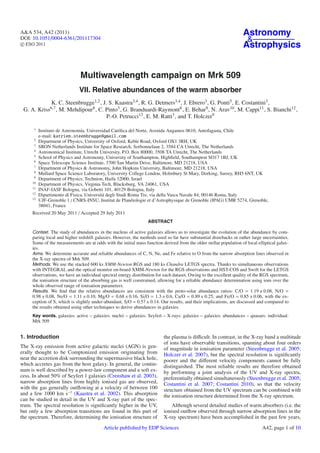 A&A 534, A42 (2011)                                                                                                 Astronomy
DOI: 10.1051/0004-6361/201117304                                                                                     &
c ESO 2011                                                                                                          Astrophysics


                              Multiwavelength campaign on Mrk 509
                             VII. Relative abundances of the warm absorber
                K. C. Steenbrugge1,2 , J. S. Kaastra3,4 , R. G. Detmers3,4 , J. Ebrero3 , G. Ponti5 , E. Costantini3 ,
 G. A.    Kriss6,7 ,
                   M. Mehdipour8 , C. Pinto3 , G. Branduardi-Raymont8 , E. Behar9 , N. Arav10 , M. Cappi11 , S. Bianchi12 ,
                                         P.-O. Petrucci13 , E. M. Ratti3 , and T. Holczer9

      1
          Instituto de Astronomía, Universidad Católica del Norte, Avenida Angamos 0610, Antofagasta, Chile
          e-mail: katrien.steenbrugge@gmail.com
      2
          Department of Physics, University of Oxford, Keble Road, Oxford OX1 3RH, UK
      3
          SRON Netherlands Institute for Space Research, Sorbonnelaan 2, 3584 CA Utrecht, The Netherlands
      4
          Astronomical Institute, Utrecht University, P.O. Box 80000, 3508 TA Utrecht, The Netherlands
      5
          School of Physics and Astronomy, University of Southampton, Highﬁeld, Southampton SO17 1BJ, UK
      6
          Space Telescope Science Institute, 3700 San Martin Drive, Baltimore, MD 21218, USA
      7
          Department of Physics & Astronomy, John Hopkins University, Baltimore, MD 21218, USA
      8
          Mullard Space Science Laboratory, University College London, Holmbury St Mary, Dorking, Surrey, RH5 6NT, UK
      9
          Department of Physics, Technion, Haifa 32000, Israel
     10
          Department of Physics, Virginia Tech, Blacksburg, VA 24061, USA
     11
          INAF-IASF Bologna, via Gobetti 101, 40129 Bologna, Italy
     12
          Dipartimento di Fisica, Universitá degli Studi Roma Tre, via della Vasca Navale 84, 00146 Roma, Italy
     13
          UJF-Grenoble 1 / CNRS-INSU, Institut de Planétologie et d’Astrophysique de Grenoble (IPAG) UMR 5274, Grenoble,
          38041, France
     Received 20 May 2011 / Accepted 29 July 2011
                                                                  ABSTRACT

     Context. The study of abundances in the nucleus of active galaxies allows us to investigate the evolution of the abundance by com-
     paring local and higher redshift galaxies. However, the methods used so far have substantial drawbacks or rather large uncertainties.
     Some of the measurements are at odds with the initial mass function derived from the older stellar population of local elliptical galax-
     ies.
     Aims. We determine accurate and reliable abundances of C, N, Ne, and Fe relative to O from the narrow absorption lines observed in
     the X-ray spectra of Mrk 509.
     Methods. We use the stacked 600 ks XMM-Newton RGS and 180 ks Chandra LETGS spectra. Thanks to simultaneous observations
     with INTEGRAL and the optical monitor on-board XMM-Newton for the RGS observations and HST-COS and Swift for the LETGS
     observations, we have an individual spectral energy distribution for each dataset. Owing to the excellent quality of the RGS spectrum,
     the ionisation structure of the absorbing gas is well constrained, allowing for a reliable abundance determination using ions over the
     whole observed range of ionisation parameters.
     Results. We ﬁnd that the relative abundances are consistent with the proto-solar abundance ratios: C/O = 1.19 ± 0.08, N/O =
     0.98 ± 0.08, Ne/O = 1.11 ± 0.10, Mg/O = 0.68 ± 0.16, Si/O = 1.3 ± 0.6, Ca/O = 0.89 ± 0.25, and Fe/O = 0.85 ± 0.06, with the ex-
     ception of S, which is slightly under-abundant, S/O = 0.57 ± 0.14. Our results, and their implications, are discussed and compared to
     the results obtained using other techniques to derive abundances in galaxies.
     Key words. galaxies: active – galaxies: nuclei – galaxies: Seyfert – X-rays: galaxies – galaxies: abundances – quasars: individual:
     Mrk 509


1. Introduction                                                           the plasma is diﬃcult. In contrast, in the X-ray band a multitude
                                                                          of ions have observable transitions, spanning about four orders
The X-ray emission from active galactic nuclei (AGN) is gen-              of magnitude in ionisation parameter (Steenbrugge et al. 2005;
erally thought to be Comptonized emission originating from                Holczer et al. 2007), but the spectral resolution is signiﬁcantly
near the accretion disk surrounding the supermassive black hole,          poorer and the diﬀerent velocity components cannot be fully
which accretes gas from the host galaxy. In general, the contin-          distinguished. The most reliable results are therefore obtained
uum is well described by a power-law component and a soft ex-             by performing a joint analysis of the UV and X-ray spectra,
cess. In about 50% of Seyfert 1 galaxies (Crenshaw et al. 2003),          preferentially obtained simultaneously (Steenbrugge et al. 2005;
narrow absorption lines from highly ionised gas are observed,             Costantini et al. 2007; Costantini 2010), so that the velocity
with the gas generally outﬂowing at a velocity of between 100             structure obtained from the UV spectrum can be combined with
and a few 1000 km s−1 (Kaastra et al. 2002). This absorption              the ionisation structure determined from the X-ray spectrum.
can be studied in detail in the UV and X-ray part of the spec-
trum. The spectral resolution is signiﬁcantly higher in the UV,               Although several detailed studies of warm absorbers (i.e. the
but only a few absorption transitions are found in this part of           ionised outﬂow observed through narrow absorption lines in the
the spectrum. Therefore, determining the ionisation structure of          X-ray spectrum) have been accomplished in the past few years,
                                          Article published by EDP Sciences                                                   A42, page 1 of 10
 