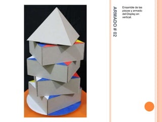 Ensamble de las




ARMADO # 02
              piezas y armado
              del Display en
              vertical.
 