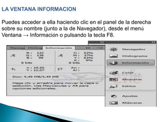 LA VENTANA INFORMACION

Puedes acceder a ella haciendo clic en el panel de la derecha
sobre su nombre (junto a la de Navegador), desde el menú
Ventana → Información o pulsando la tecla F8.
 