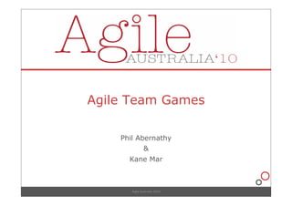 Agile Team Games

    Phil Abernathy
               &
      Kane Mar



       Agile Australia 2010
 