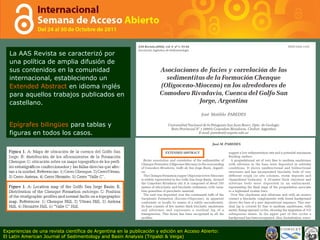 La AAS Revista se caracterizó por una política de amplia difusión de sus contenidos en la comunidad internacional, estableciendo un  Extended Abstract  en idioma inglés para aquellos trabajos publicados en castellano. Epígrafes bilingües  para tablas y figuras en todos los casos. Experiencias de una revista científica de Argentina en la publicación y edición en Acceso Abierto: El Latin American Journal of Sedimentology and Basin Analysis (Tripaldi & Veiga) 