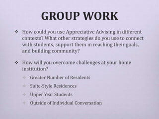 GROUP WORK
 How could you use Appreciative Advising in different
contexts? What other strategies do you use to connect
wi...