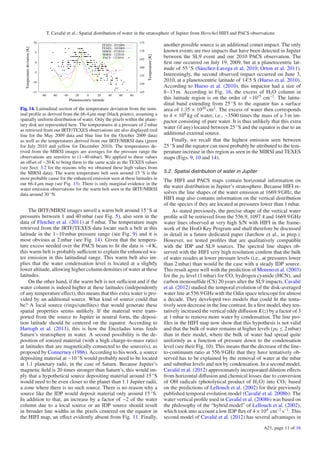 T. Cavalié et al.: Spatial distribution of water in the stratosphere of Jupiter from Herschel HIFI and PACS observations
-15
-10
-5
0
5
10
-80 -60 -40 -20 0 20 40 60 80
145
150
155
160
165
170
175
Temperaturedeviation[K]
Temperature[K]
Planetocentric latitude
TEXES - 05/2009
TEXES - 10/2009
MIRSI - 07/2010
MIRSI - 12/2010
PACS - 12/2010
Fig. 14. Latitudinal section of the temperature deviation from the nom-
inal proﬁle as derived from the 66.4 μm map (black points), assuming a
spatially uniform distribution of water. Only the pixels within the plane-
tary disk are represented here. The temperatures at a pressure of 2 mbar
as retrieved from our IRTF/TEXES observations are also displayed (red
line for the May 2009 data and blue line for the October 2009 data)
as well as the temperatures derived from our IRTF/MIRSI data (green
for July 2010 and yellow for December 2010). The temperatures de-
rived from the MIRSI images are averages for the pressure range the
observations are sensitive to (1−40 mbar). We applied to these values
an oﬀset of −20 K to bring them to the same scale as the TEXES values
(see Sect. 3.2 for the reasons why we obtained these high values from
the MIRSI data). The warm temperature belt seen around 15 ◦
S is the
most probable cause for the enhanced emission seen at these latitudes in
our 66.4 μm map (see Fig. 13). There is only marginal evidence in the
water emission observations for the warm belt seen in the IRTF/MIRSI
data around 30 ◦
N.
The IRTF/MIRSI images unveil a warm belt around 15 ◦
S at
pressures between 1 and 40 mbar (see Fig. 5), also seen in the
data of Fletcher et al. (2011) at 5 mbar. The temperature maps
retrieved from the IRTF/TEXES data locate such a belt at this
latitude in the 1−10 mbar pressure range (see Fig. 9) and it is
most obvious at 2 mbar (see Fig. 14). Given that the tempera-
ture excess needed over the PACS beam to ﬁt the data is ∼4 K,
this warm belt is probably suﬃcient to explain the enhanced wa-
ter emission in this latitudinal range. This warm belt also im-
plies that the water condensation level is located at a slightly
lower altitude, allowing higher column densities of water at these
latitudes.
On the other hand, if the warm belt is not suﬃcient and if the
water column is indeed higher at these latitudes (independently
of any temperature eﬀect), this means that this extra water is pro-
vided by an additional source. What kind of source could that
be? A local source (rings/satellites) that would generate these
spatial properties seems unlikely. If the material were trans-
ported from the source to Jupiter in neutral form, the deposi-
tion latitude should be centered on the equator. According to
Hartogh et al. (2011), this is how the Enceladus torus feeds
Saturn’s stratosphere in water. A second possibility is the de-
position of ionized material (with a high charge-to-mass ratio)
at latitudes that are magnetically connected to the source(s), as
proposed by Connerney (1986). According to his work, a source
depositing material at ∼10 ◦
S would probably need to be located
at 1.1 planetary radii, in the case of Saturn. Because Jupiter’s
magnetic ﬁeld is 20 times stronger than Saturn’s, this would im-
ply that a hypothetical source depositing material around 15 ◦
S
would need to be even closer to the planet than 1.1 Jupiter radii,
a zone where there is no such source. There is no reason why a
source like the IDP would deposit material only around 15 ◦
S.
In addition to that, an increase by a factor of ∼2 of the water
column due to a local source or an IDP source should result
in broader line widths in the pixels centered on the equator in
the HIFI map, an eﬀect evidently absent from Fig. 11. Finally,
another possible source is an additional comet impact. The only
known events are two impacts that have been detected in Jupiter
between the SL9 event and our 2010 PACS observation. The
ﬁrst one occurred on July 19, 2009, but at a planetocentric lat-
itude of 55 ◦
S (Sánchez-Lavega et al. 2010; Orton et al. 2011).
Interestingly, the second observed impact occurred on June 3,
2010, at a planetocentric latitude of 14.◦
5 S (Hueso et al. 2010).
According to Hueso et al. (2010), this impactor had a size of
8−13 m. According to Fig. 16, the excess of H2O column in
this latitude region is on the order of ∼1015
cm−2
. The latitu-
dinal band extending from 25 ◦
S to the equator has a surface
area of 1.35 × 1020
cm2
. The excess of water then corresponds
to 4 × 109
kg of water, i.e., ∼3500 times the mass of a 3 m im-
pactor consisting of pure water. It is thus unlikely that this extra
water (if any) located between 25 ◦
S and the equator is due to an
additional external source.
Finally, we recall that the highest emission seen between
25 ◦
S and the equator can most probably be attributed to the tem-
perature increase in this region as seen in the MIRSI and TEXES
maps (Figs. 9, 10 and 14).
5.2. Spatial distribution of water in Jupiter
The HIFI and PACS maps contain horizontal information on
the water distribution in Jupiter’s stratosphere. Because HIFI re-
solves the line shapes of the water emission at 1669.9GHz, the
HIFI map also contains information on the vertical distribution
of the species if they are located at pressures lower than 1 mbar.
As stated previously, the precise shape of the vertical water
proﬁle will be retrieved from the 556.9, 1097.4 and 1669.9 GHz
water lines observed at very high S/N with HIFI in the frame-
work of the HssO Key Program and shall therefore be discussed
in detail in a future dedicated paper (Jarchow et al., in prep.).
However, we tested proﬁles that are qualitatively compatible
with the IDP and SL9 sources. The spectral line shapes ob-
served with the HIFI very high resolution conﬁrm that the bulk
of water resides at lower pressure levels (i.e., at pressures lower
than 2 mbar) than would be the case with a steady IDP source.
This result agree well with the prediction of Moreno et al. (2003)
for the p0 level (1 mbar) for CO, hydrogen cyanide (HCN), and
carbon monosulﬁde (CS) 20 years after the SL9 impacts. Cavalié
et al. (2012) studied the temporal evolution of the disk-averaged
water line at 556.9 GHz with the Odin space telescope for almost
a decade. They developed two models that could ﬁt the tenta-
tively seen decrease in the line contrast. In a ﬁrst model, they ten-
tatively increased the vertical eddy diﬀusion K(z) by a factor of 3
at 1 mbar to remove more water by condensation. The line pro-
ﬁles in the HIFI map now show that this hypothesis is not valid
and that the bulk of water remains at higher levels (p0 ≤ 2 mbar)
than in their model, where the bulk of water had spread quite
uniformly as a function of pressure down to the condensation
level (see their Fig. 10). This means that the decrease of the line-
to-continuum ratio at 556.9 GHz that they have tentatively ob-
served has to be explained by the removal of water at the mbar
and submbar levels and not by condensation. In a second model,
Cavalié et al. (2012) approximately incorporated dilution eﬀects
from horizontal diﬀusion and chemical losses due to conversion
of OH radicals (photolytical product of H2O) into CO2 based
on the predictions of Lellouch et al. (2002) for their previously
published temporal evolution model (Cavalié et al. 2008b). The
water vertical proﬁle used in Cavalié et al. (2008b) was based on
the philosophy of the “hybrid model” of Lellouch et al. (2002),
which took into account a low IDP ﬂux of 4 × 104
cm−2
s−1
. This
second model of Cavalié et al. (2012) has several advantages in
A21, page 11 of 16
 