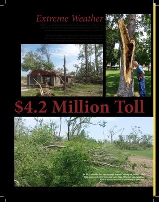 1 2 | N e b r a s k a F o r e s t S e r v i c e 2 0 1 4 				 n f s . u n l . e d u
$4.2 Million Toll
An EF-3 tornado that tore through Beaver Crossing on Mother’s Day
2014, destroyed 2,000 trees and more than 30 homes and buildings.
Cost to replace the trees is estimated at $600,000.
Extreme Weather(Right) A number of severe thunderstorms struck portions of south central
Nebraska in June 2014, creating damaging wind gusts of 60-80 mph. The
next day an Aurora resident examines a tree damaged by the storms.
(Below) This shelter in Cottonwood Cove Park was destroyed when
severe storms tore through Dakota City in September, knocking down
trees, damaging homes and cutting power for many residents.
 