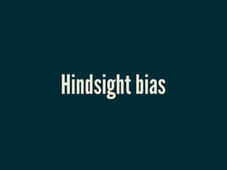 Hindsight bias
 