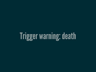 Trigger warning: death
 