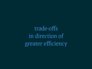 trade-oﬀs
 in direction of
greater eﬃciency
 