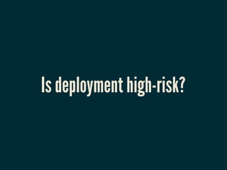 Is deployment high-risk?
 
