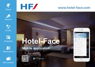 Mobile application
Hotel-Face
Places
Services
Events
Schedules
Reservations
New contacts
 