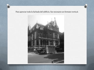 Para apreciar toda la fachada del edificio, fue necesario un formato vertical.
 