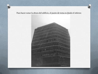 Para hacer notar la altura del edificio, el punto de toma es desde el inferior.
 