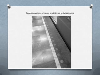 Es común ver que el punto se utilice en señalizaciones.
 