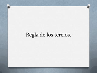 Regla de los tercios.
 