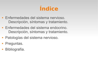 Índice
 Enfermedades del sistema nervioso.
Descripción, síntomas y tratamiento.
 Enfermedades del sistema endocrino.
Des...