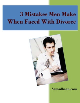 Samadhaan.com
3 Mistakes Men Make
When Faced With Divorce
 
