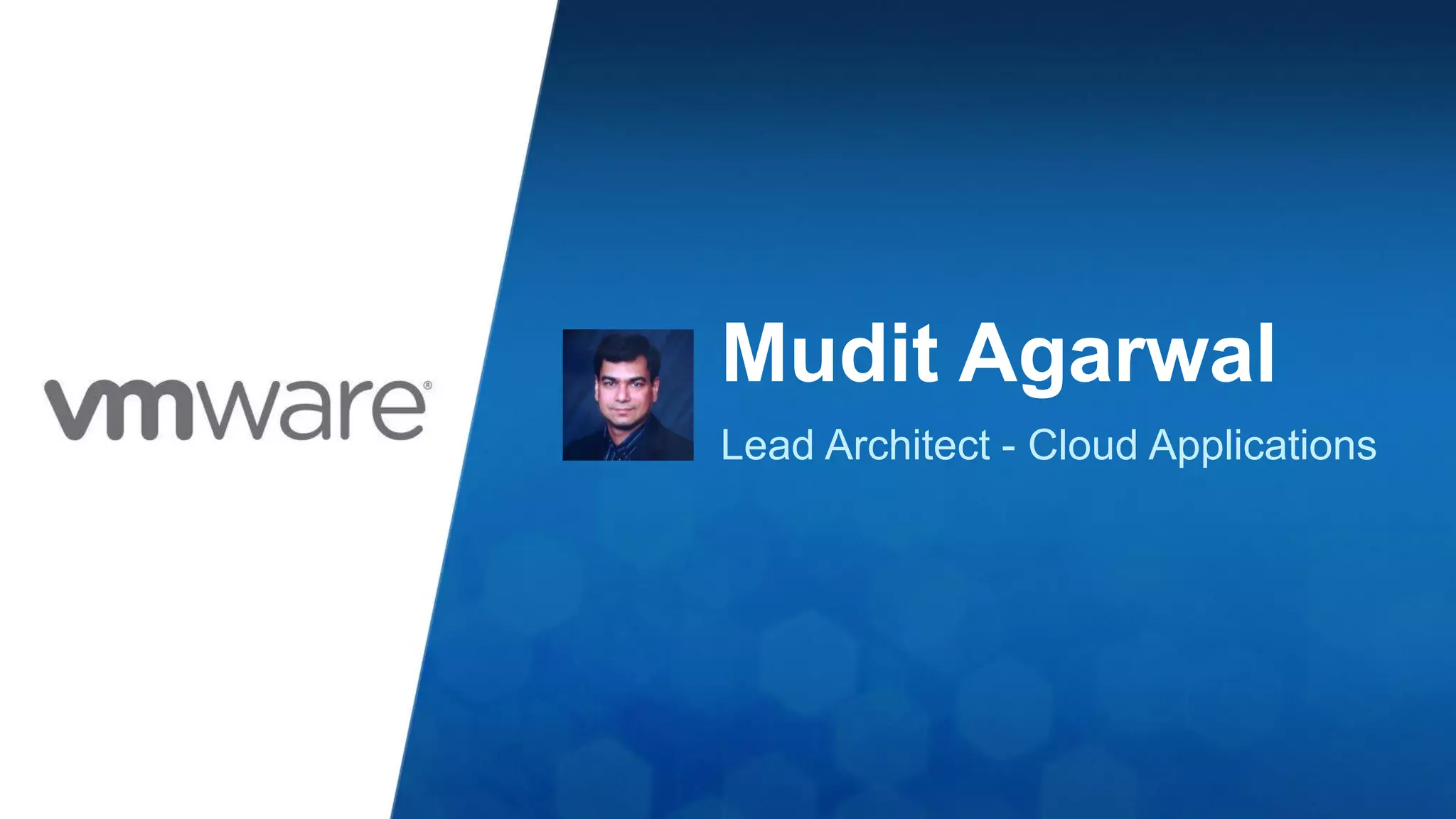Mudit Agarwal
Lead Architect - Cloud Applications
 