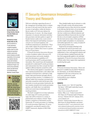 1ISACA JOURNAL VOLUME 3, 2015
With new technology supporting all areas of
life, management increasingly needs to evaluate
the areas of risk and concern that they need to
be aware of and address within the business.
Recent studies on IT risk areas indicate the
following areas of concern: the rising strategic
importance of corporate information and data,1
data governance and data quality in support of
broader business audit review, recent systems
failures that impacted retail banking customers,2
concerns over increased regulation, and
insufficient preparation for cyberthreats.3
These
same studies support the proposal that one of
the best ways to address these issues is a greater
focus on IT governance.
IT Security Governance Innovations discusses
a variety of academic studies in the areas of IT
security governance and security standards,
and it has information on guidelines in IT
security governance and IT security governance
innovations. This research forms the foundational
groundwork to understand IT security governance,
and it demonstrates how these concepts have been
applied in different industries around the world.
This reference book appeals to researchers and
more experienced professionals, as the subjects and
techniques in the book form a solid basis to help
readers make good decisions and apply effective
security governance practices. A compilation of 11
different studies from researchers associated with
universities around the world, the first part of the
book looks at security governance frameworks, the
next examines enterprise-level security governance
practices, and, finally, there is an exploration
of the most recent issues in information and
security governance.
The book’s strengths lie in its deep exploration
of a wide range of IT security governance
topics that will be of interest to a variety of
professionals across industry verticals. Topics
include a comparison of information security
frameworks, IT security governance in e-banking,
IT security governance legal issues, IT service
management, assessing the maturity of the
COBIT®
framework, adoption of ISO 27001
and more.
These detailed studies may be relevant to a wide
range of IS audit, security, risk and governance
professionals; however, those who are less seasoned
in the field may find the book to be an interesting
read but too technical in nature. Professionals
who have worked across different industries and
implemented different frameworks but never had
the time to do an in-depth comparison will find
that this book answers many of their questions and
provides insights and guidance on contemporary
well-studied approaches for a variety of modern IT
security and governance areas.
Progressively increasing technology in the
world requires the need for governance and
security systems to also become progressively more
sophisticated, to have well-supported solutions and
to rely upon industry standard frameworks that
have been pragmatically applied to the individual
organization. IT Security Governance Innovations
will help readers better support their organizations
in achieving these goals.
EDITOR’S NOTE
IT Security Governance Innovations: Theory and
Research is available from the ISACA®
Bookstore.
For information, see the ISACA Bookstore
Supplement in this issue of the Journal, visit
www.isaca.org/bookstore, email
bookstore@isaca.org or telephone
+1.847.660.5650.
ENDNOTES
1
Kann, Ronnie; et al.; “2015 IT Audit Plan
Hot Spots,” CEB Audit Leadership Council,
1 November 2014,
https://www.executiveboard.com/
2
Sobers, Mike; et al.; “Under Control 2015
Hot Topics for IT Internal Audit in Financial
Services,” Deloitte UK LLP, 1 January 2014,
www2.deloitte.com
3
Protiviti, “Cybersecurity Concerns Rise as a
Risk Factor for Board Members and Senior
Executives in 2015,” www.prnewswire.com/
news-releases/cybersecurity-concerns-rise-as-
a-risk-factor-for-board-members-and-senior-
executives-in-2015-300032571.html
By Daniel Mellado, Luis
Enrique Sanchez, Eduardo
Fernandez-Medina and
Mario Piattini
Reviewed by A. Krista
Kivisild, CISA, CA, CPA,
who has experience in
IT audit, governance,
compliance/regulatory
auditing, value-for-money
auditing and operational
auditing in government,
private companies and public
organizations. She has served
as a volunteer instructor,
worked with the Alberta
(Canada) Government Board
Development Program, and
served as the membership
director and CISA director
for the ISACA Winnipeg
(Manitoba, Canada) Chapter.
IT Security Governance Innovations—
Theory and Research
Do you have
something
to say about
this article?
Visit the Journal
pages of the ISACA
web site (www.isaca.
org/journal), find the
article and choose
the Comments tab to
share your thoughts.
Go directly to the article:
 