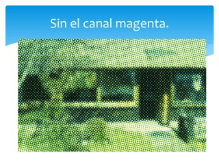Sin el canal magenta.
 