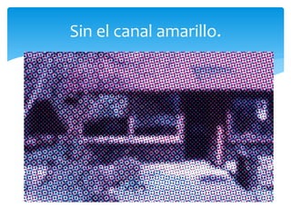 Sin el canal amarillo.
 