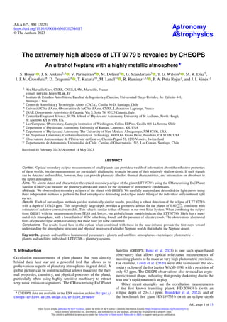 Astronomy
&
Astrophysics
A&A 675, A81 (2023)
https://doi.org/10.1051/0004-6361/202346117
© The Authors 2023
The extremely high albedo of LTT 9779 b revealed by CHEOPS
An ultrahot Neptune with a highly metallic atmosphere⋆
S. Hoyer1
, J. S. Jenkins2,3
, V. Parmentier4
, M. Deleuil1
, G. Scandariato5
, T. G. Wilson6
, M. R. Díaz7
,
I. J. M. Crossfield8
, D. Dragomir9
, T. Kataria10
, M. Lendl11
, R. Ramirez2,12
, P. A. Peña Rojas2
, and J. I. Vinés12
1
Aix Marseille Univ, CNRS, CNES, LAM, Marseille, France
e-mail: sergio.hoyer@lam.fr
2
Instituto de Estudios Astrofísicos, Facultad de Ingeniería y Ciencias, Universidad Diego Portales, Av. Ejército 441,
Santiago, Chile
3
Centro de Astrofísica y Tecnologías Afines (CATA), Casilla 36-D, Santiago, Chile
4
Université Côte d’Azur, Observatoire de la Côte d’Azur, CNRS, Laboratoire Lagrange, France
5
INAF, Osservatorio Astrofisico di Catania, Via S. Sofia 78, 95123 Catania, Italy
6
Centre for Exoplanet Science, SUPA School of Physics and Astronomy, University of St Andrews, North Haugh,
St Andrews KY16 9SS, UK
7
Las Campanas Observatory, Carnegie Institution of Washington, Colina El Pino, Casilla 601 La Serena, Chile
8
Department of Physics and Astronomy, University of Kansas, Lawrence, KS, USA
9
Department of Physics and Astronomy, The University of New Mexico, Albuquerque, NM 87106, USA
10
Jet Propulsion Laboratory, California Institute of Technology, 4800 Oak Grove Drive, Pasadena, CA 91109, USA
11
Observatoire Astronomique de l’Université de Genève, Chemin Pegasi 51, 1290 Versoix, Switzerland
12
Departamento de Astronomía, Universidad de Chile, Camino el Observatorio 1515, Las Condes, Santiago, Chile
Received 10 February 2023 / Accepted 14 May 2023
ABSTRACT
Context. Optical secondary eclipse measurements of small planets can provide a wealth of information about the reflective properties
of these worlds, but the measurements are particularly challenging to attain because of their relatively shallow depth. If such signals
can be detected and modeled, however, they can provide planetary albedos, thermal characteristics, and information on absorbers in
the upper atmosphere.
Aims. We aim to detect and characterize the optical secondary eclipse of the planet LTT 9779 b using the CHaracterising ExOPlanet
Satellite (CHEOPS) to measure the planetary albedo and search for the signature of atmospheric condensates.
Methods. We observed ten secondary eclipses of the planet with CHEOPS. We carefully analyzed and detrended the light curves using
three independent methods to perform the final astrophysical detrending and eclipse model fitting of the individual and combined light
curves.
Results. Each of our analysis methods yielded statistically similar results, providing a robust detection of the eclipse of LTT 9779 b
with a depth of 115±24 ppm. This surprisingly large depth provides a geometric albedo for the planet of 0.80+0.10
−0.17, consistent with
estimates of radiative-convective models. This value is similar to that of Venus in our own Solar System. When combining the eclipse
from CHEOPS with the measurements from TESS and Spitzer, our global climate models indicate that LTT 9779 b likely has a super
metal-rich atmosphere, with a lower limit of 400× solar being found, and the presence of silicate clouds. The observations also reveal
hints of optical eclipse depth variability, but these have yet to be confirmed.
Conclusions. The results found here in the optical when combined with those in the near-infrared provide the first steps toward
understanding the atmospheric structure and physical processes of ultrahot Neptune worlds that inhabit the Neptune desert.
Key words. planets and satellites: fundamental parameters – planets and satellites: atmospheres – techniques: photometric –
planets and satellites: individual: LTT9779b – planetary systems
1. Introduction
Occultation measurements of giant planets that pass directly
behind their host star are a powerful tool that allows us to
probe various aspects of planetary atmospheres in great detail. A
global picture can be constructed that allows modeling the ther-
mal properties, chemistry, and physical processes of the planet,
particularly when using highly sensitive machinery to extract
very weak emission signatures. The CHaracterising ExOPlanet
⋆
CHEOPS data are available in the ESA mission archive: https://
cheops-archive.astro.unige.ch/archive_browser
Satellite (CHEOPS; Benz et al. 2021) is one such space-based
observatory that allows optical reflectance measurements of
transiting planets to be made at very high photometric precision.
For example, Lendl et al. (2020) were able to measure the sec-
ondary eclipse of the hot Jupiter WASP-189 b with a precision of
only 4.3 ppm. The CHEOPS observations also revealed an asym-
metric transit shape, indicating that gravity darkening due to the
host star’s rapid rotation is at play.
Other recent examples are the occultation measurements
of the first known transiting planet, HD 209458 b (with an
eclipse depth of 20±3.3 ppm; Brandeker et al. 2022), and of
the benchmark hot giant HD 189733 b (with an eclipse depth
A81, page 1 of 13
Open Access article, published by EDP Sciences, under the terms of the Creative Commons Attribution License (https://creativecommons.org/licenses/by/4.0),
which permits unrestricted use, distribution, and reproduction in any medium, provided the original work is properly cited.
This article is published in open access under the Subscribe to Open model. Subscribe to A&A to support open access publication.
 