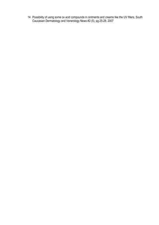 14. Possibility of using some ox acid compounds in ointments and creams like the UV filters, South
Caucasian Dermatology and Venerology News #2 (5), pg 25-28, 2007
 