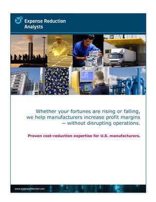 Whether your fortunes are rising or falling,
we help manufacturers increase profit margins
─ without disrupting operations.
Proven cost-reduction expertise for U.S. manufacturers.
 