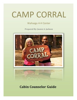 CAMP CORRAL
Wahsega 4-H Center
Prepared By: Juawn A. Jackson
Cabin Counselor Guide
 