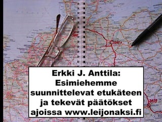 Erkki J. Anttila:
Esimiehemme
suunnittelevat etukäteen
ja tekevät päätökset
ajoissa www.leijonaksi.fi
Sxc.hu_greyman
 